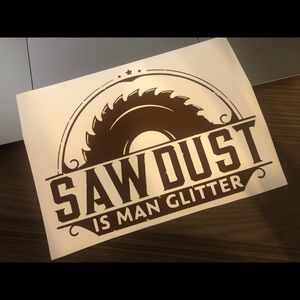 Custom Sawdust is Man Glitter vinyl decal